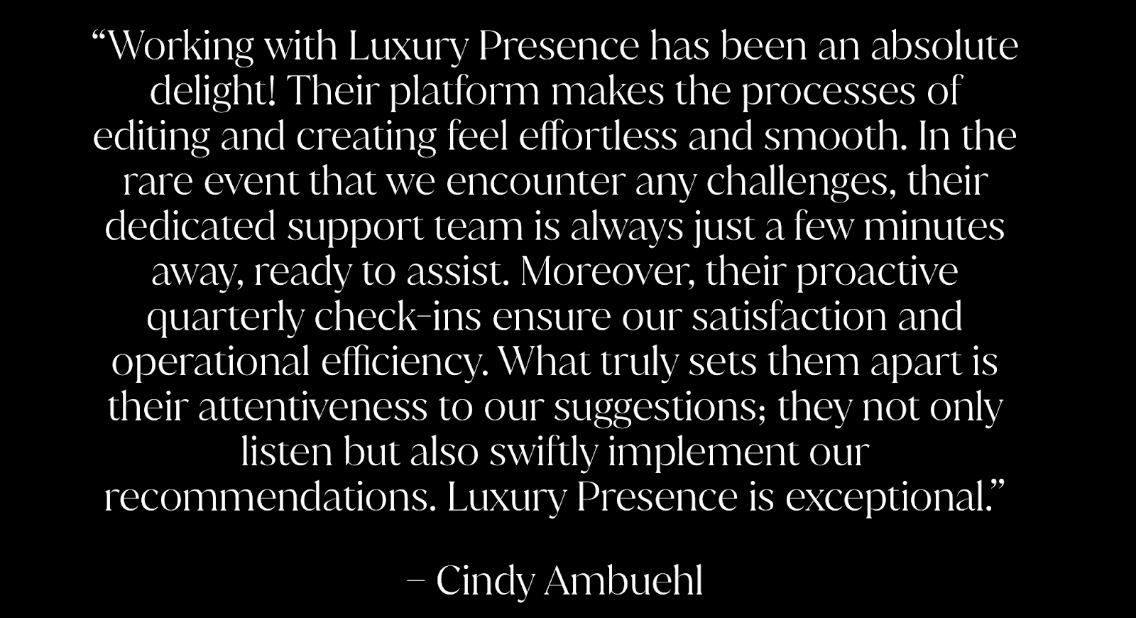 White words on a black background as a testimonial from agent Cindy Ambuehl about how Luxury Presence's Single property website templates have transformed her listing marketing game