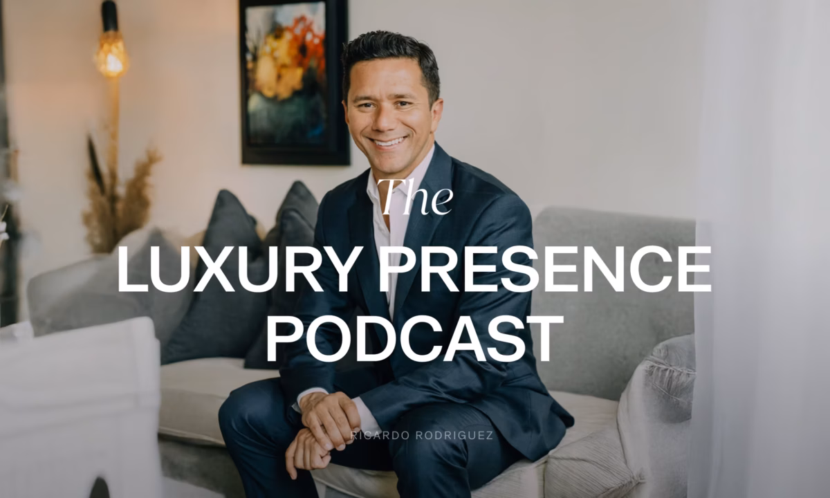 Ricardo Rodriguez on the Luxury Presence Podcast