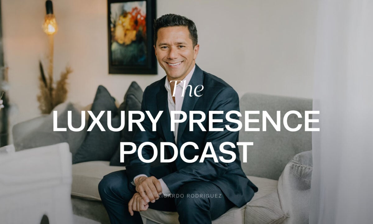 Ricardo Rodriguez on the Luxury Presence Podcast